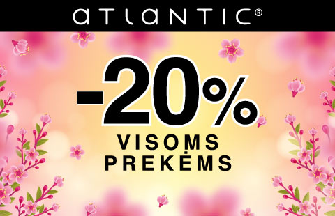 ATLANTIC -20% visoms prekėms!